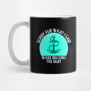 Im Sorry For What I Said While Docking The Boat Mug